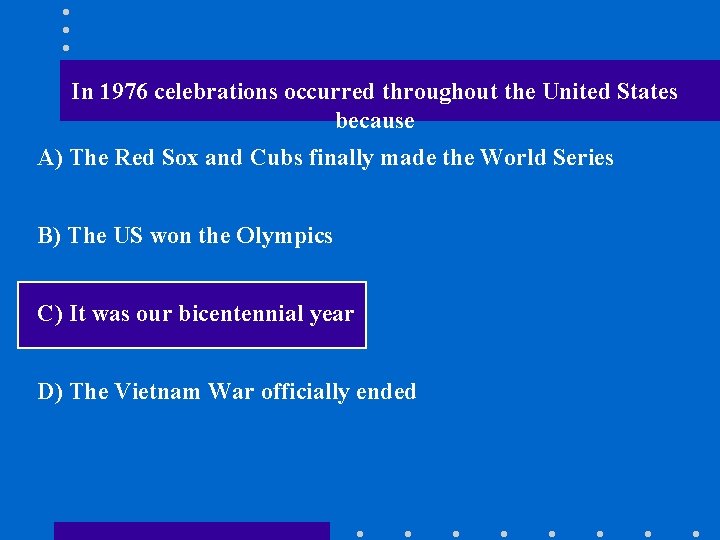 In 1976 celebrations occurred throughout the United States because A) The Red Sox and