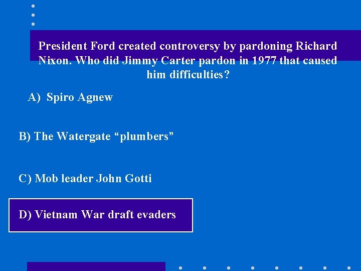 President Ford created controversy by pardoning Richard Nixon. Who did Jimmy Carter pardon in