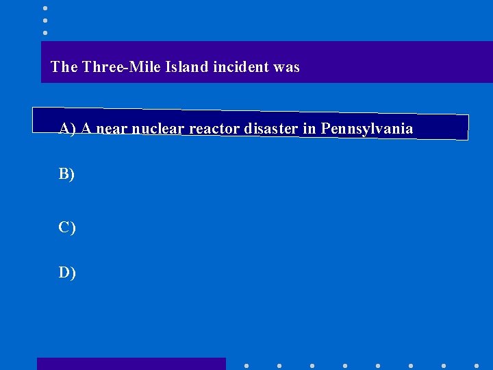 The Three-Mile Island incident was A) A near nuclear reactor disaster in Pennsylvania B)