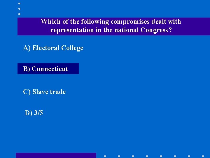 Which of the following compromises dealt with representation in the national Congress? A) Electoral