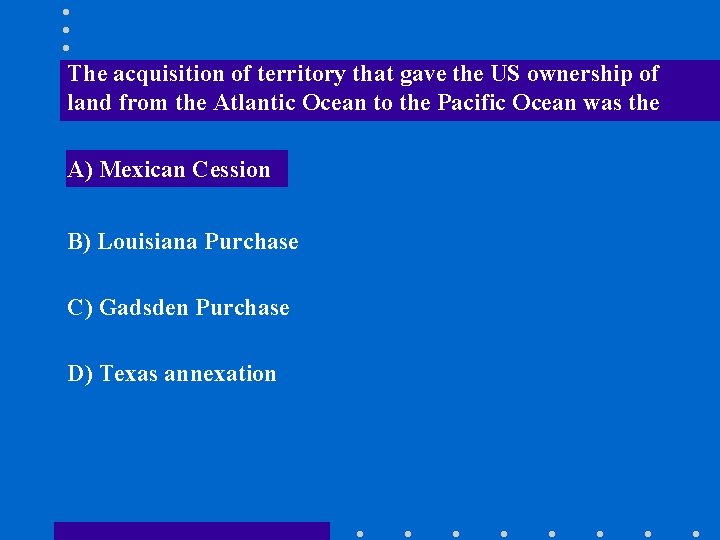 The acquisition of territory that gave the US ownership of land from the Atlantic
