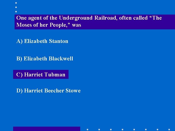 One agent of the Underground Railroad, often called “The Moses of her People, ”