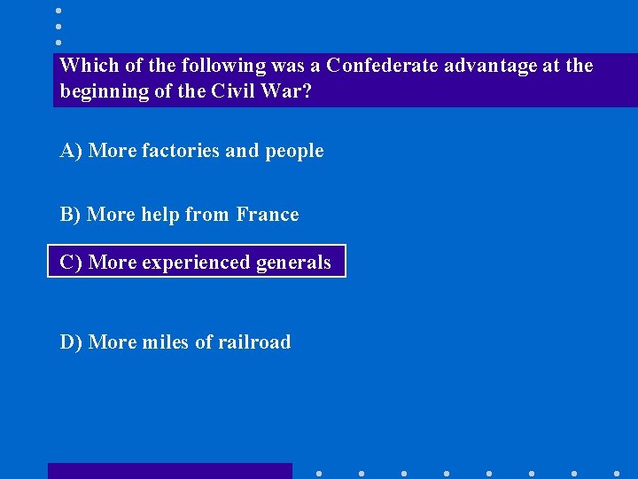 Which of the following was a Confederate advantage at the beginning of the Civil