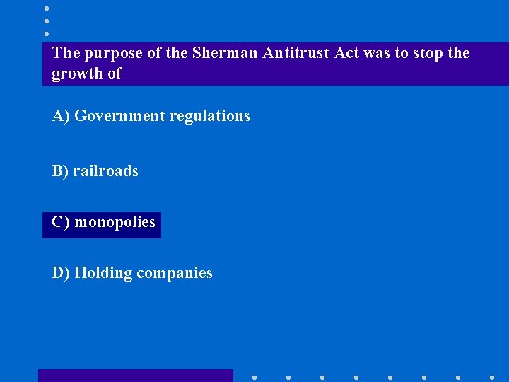 The purpose of the Sherman Antitrust Act was to stop the growth of A)
