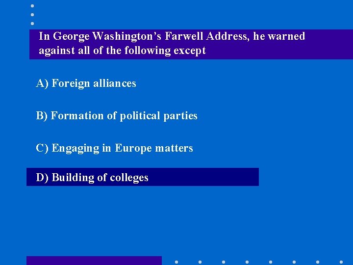 In George Washington’s Farwell Address, he warned against all of the following except A)