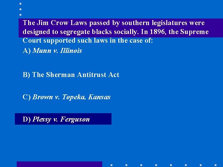 The Jim Crow Laws passed by southern legislatures were designed to segregate blacks socially.