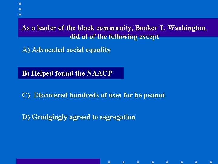 As a leader of the black community, Booker T. Washington, did al of the