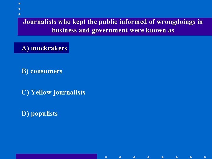 Journalists who kept the public informed of wrongdoings in business and government were known