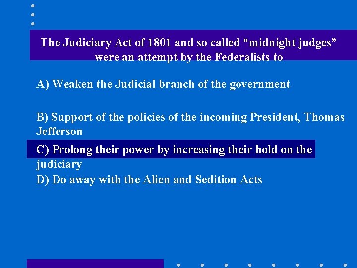 The Judiciary Act of 1801 and so called “midnight judges” were an attempt by