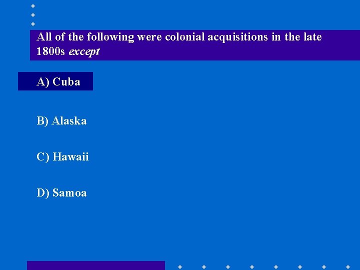 All of the following were colonial acquisitions in the late 1800 s except A)