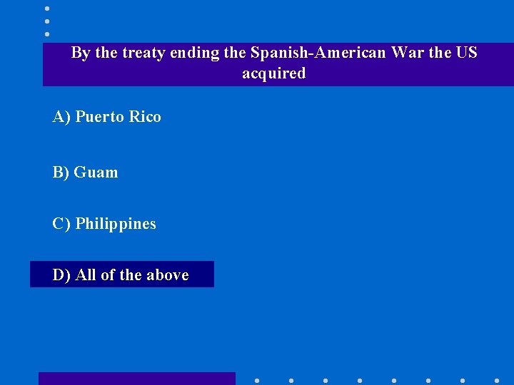 By the treaty ending the Spanish-American War the US acquired A) Puerto Rico B)