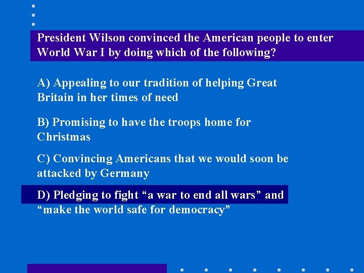 President Wilson convinced the American people to enter World War I by doing which