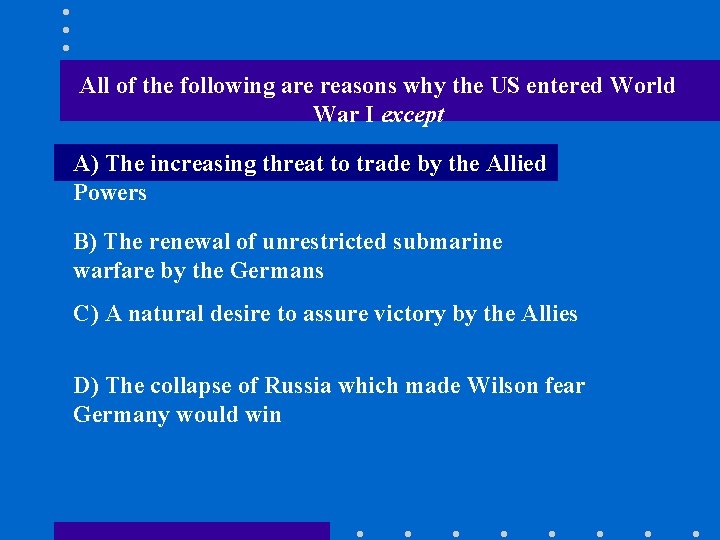 All of the following are reasons why the US entered World War I except