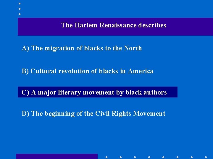 The Harlem Renaissance describes A) The migration of blacks to the North B) Cultural