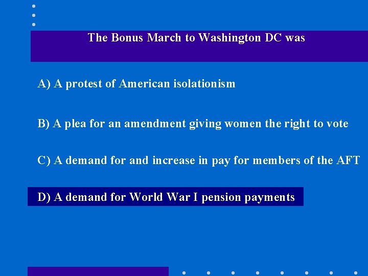 The Bonus March to Washington DC was A) A protest of American isolationism B)