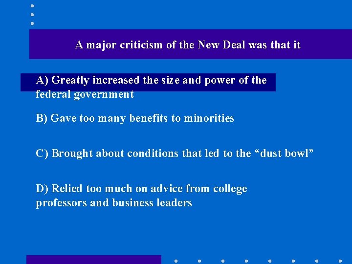 A major criticism of the New Deal was that it A) Greatly increased the