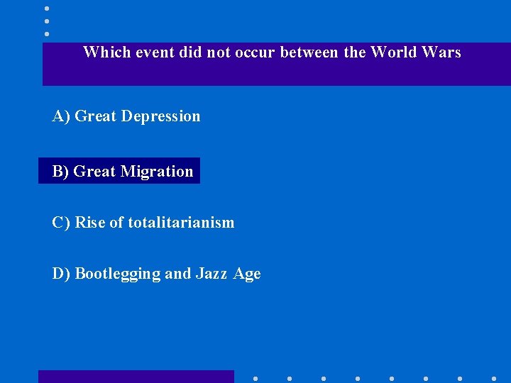 Which event did not occur between the World Wars A) Great Depression B) Great