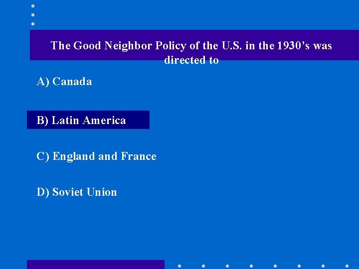 The Good Neighbor Policy of the U. S. in the 1930’s was directed to