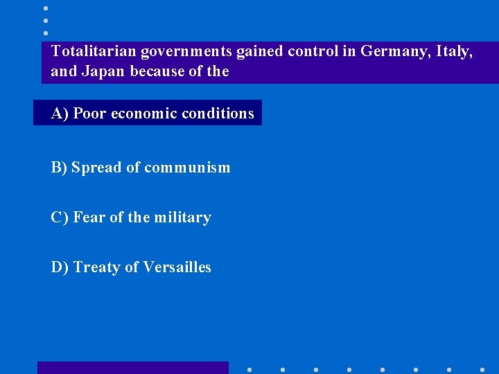 Totalitarian governments gained control in Germany, Italy, and Japan because of the A) Poor