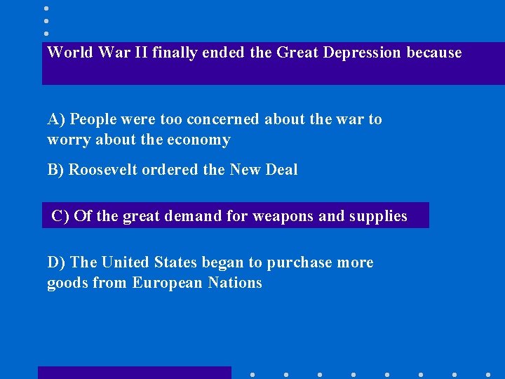 World War II finally ended the Great Depression because A) People were too concerned