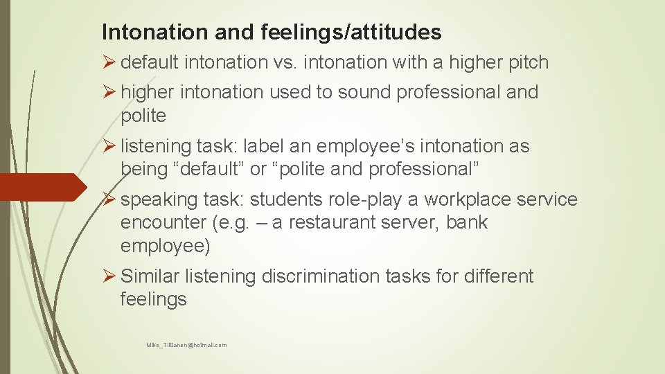 Intonation and feelings/attitudes Ø default intonation vs. intonation with a higher pitch Ø higher