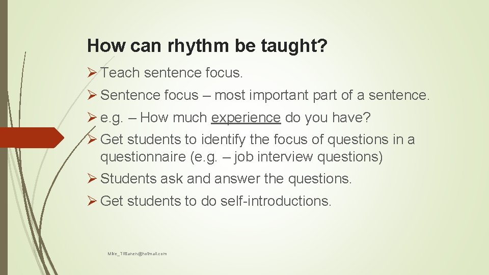 How can rhythm be taught? Ø Teach sentence focus. Ø Sentence focus – most