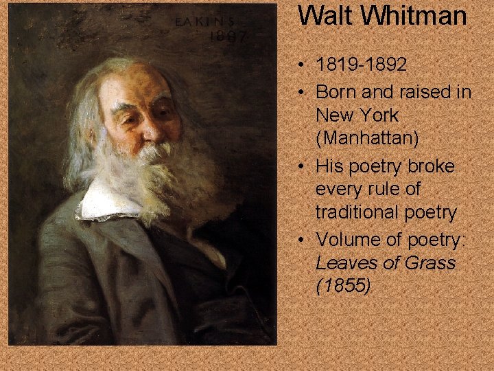 Walt Whitman • 1819 -1892 • Born and raised in New York (Manhattan) •