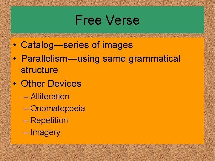 Free Verse • Catalog—series of images • Parallelism—using same grammatical structure • Other Devices