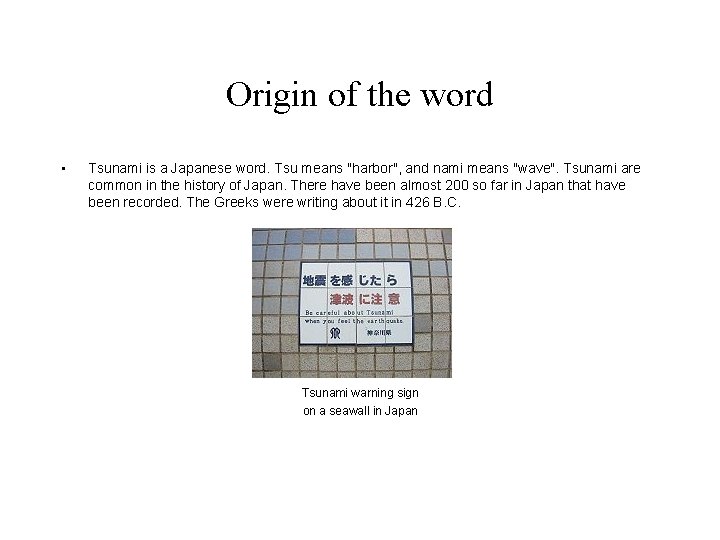 Origin of the word • Tsunami is a Japanese word. Tsu means "harbor", and