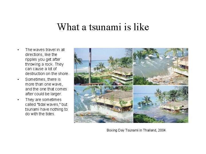 What a tsunami is like • • • The waves travel in all directions,