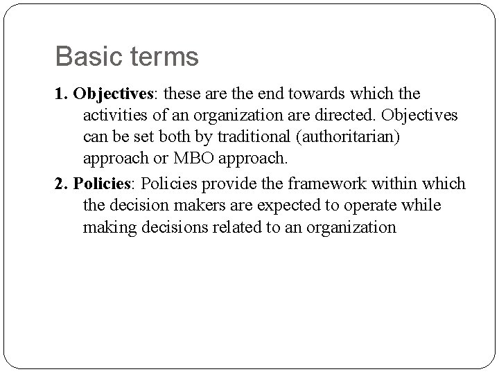 Basic terms 1. Objectives: these are the end towards which the activities of an