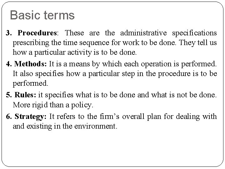 Basic terms 3. Procedures: These are the administrative specifications prescribing the time sequence for