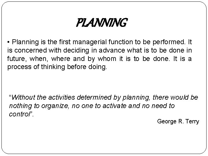 PLANNING • Planning is the first managerial function to be performed. It is concerned