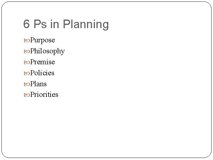 6 Ps in Planning Purpose Philosophy Premise Policies Plans Priorities 