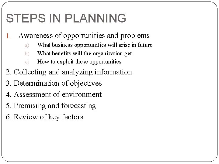 STEPS IN PLANNING 1. Awareness of opportunities and problems a) b) c) What business