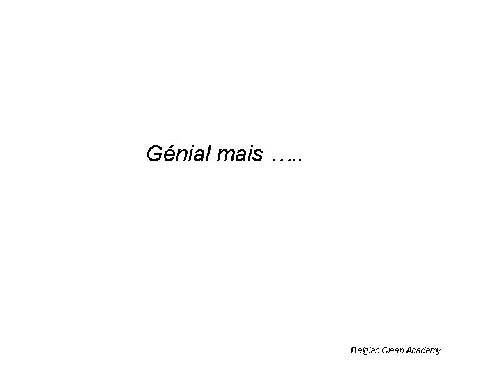 Génial mais …. . Belgian Clean Academy 