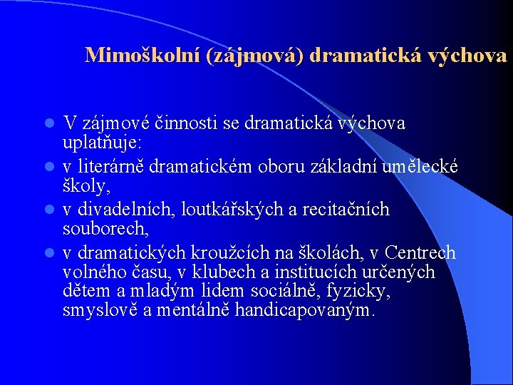 Mimoškolní (zájmová) dramatická výchova V zájmové činnosti se dramatická výchova uplatňuje: l v literárně