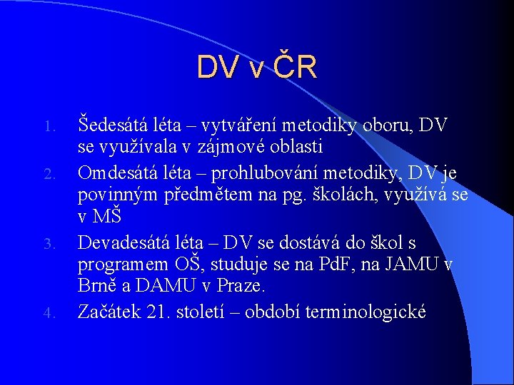 DV v ČR 1. 2. 3. 4. Šedesátá léta – vytváření metodiky oboru, DV