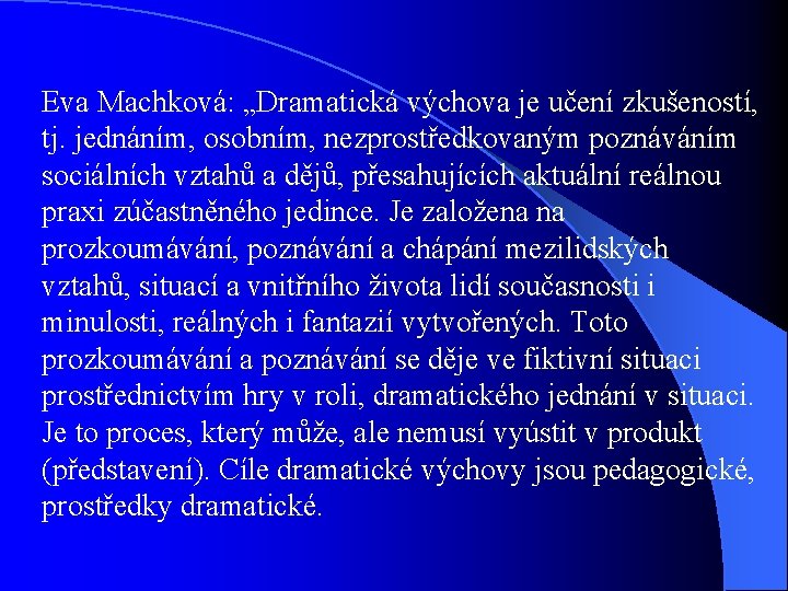 Eva Machková: „Dramatická výchova je učení zkušeností, tj. jednáním, osobním, nezprostředkovaným poznáváním sociálních vztahů