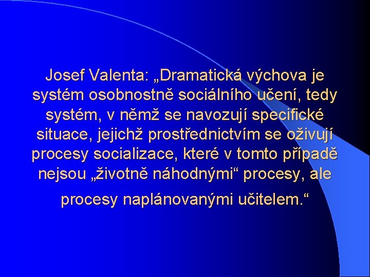 Josef Valenta: „Dramatická výchova je systém osobnostně sociálního učení, tedy systém, v němž se