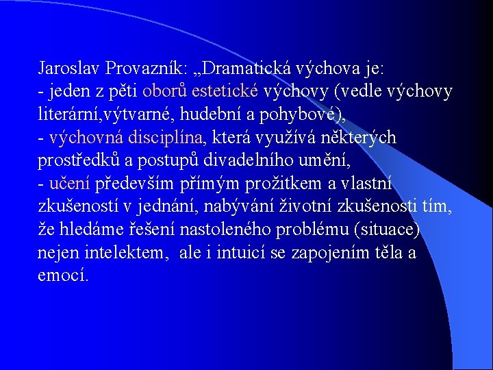 Jaroslav Provazník: „Dramatická výchova je: - jeden z pěti oborů estetické výchovy (vedle výchovy