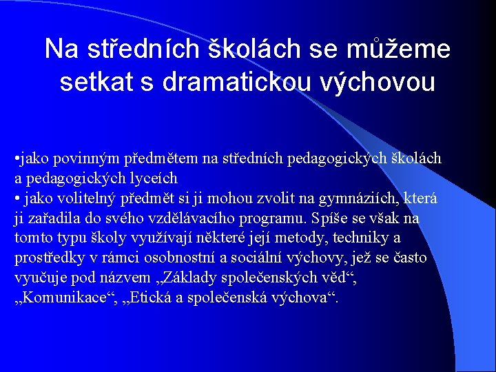 Na středních školách se můžeme setkat s dramatickou výchovou • jako povinným předmětem na