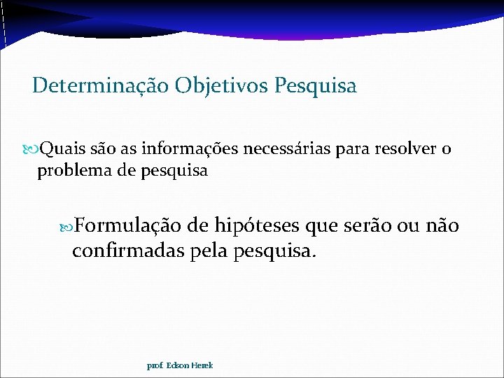 Determinação Objetivos Pesquisa Quais são as informações necessárias para resolver o problema de pesquisa