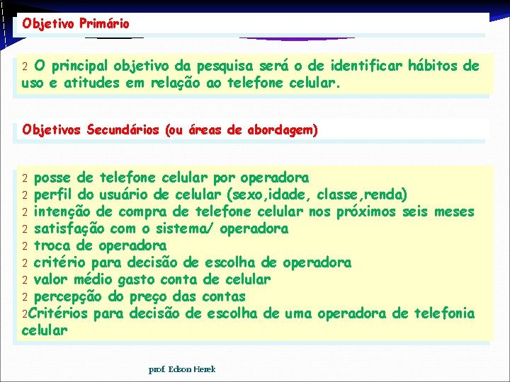 Objetivo Primário O principal objetivo da pesquisa será o de identificar hábitos de uso