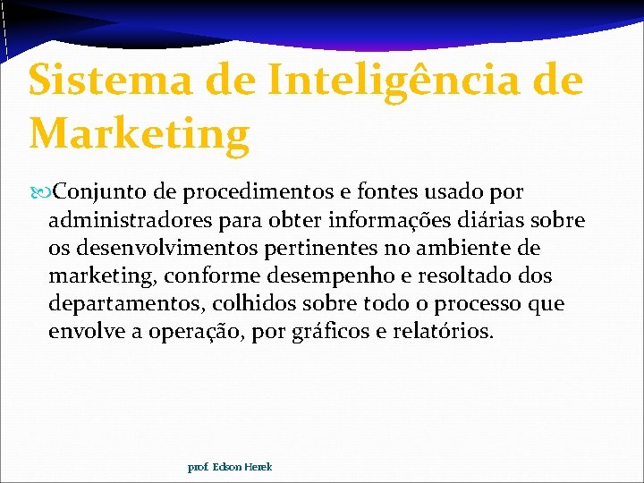 Sistema de Inteligência de Marketing Conjunto de procedimentos e fontes usado por administradores para