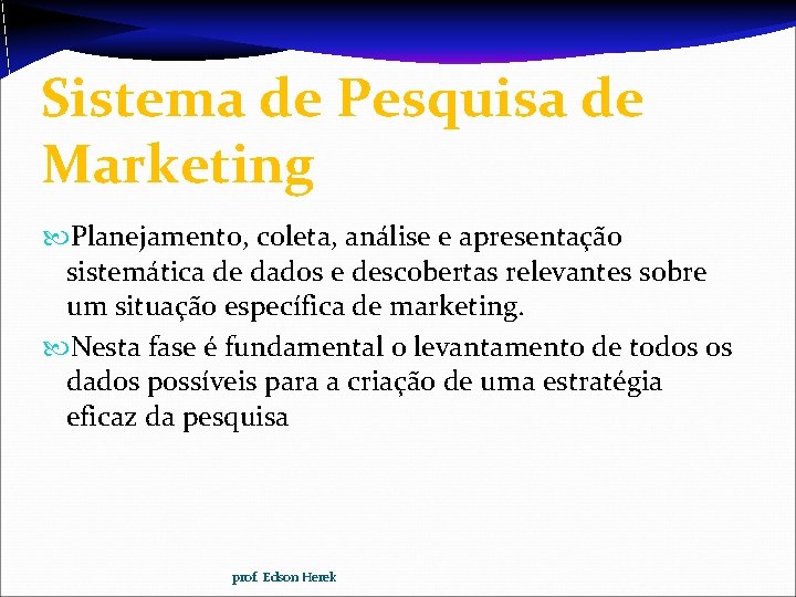 Sistema de Pesquisa de Marketing Planejamento, coleta, análise e apresentação sistemática de dados e