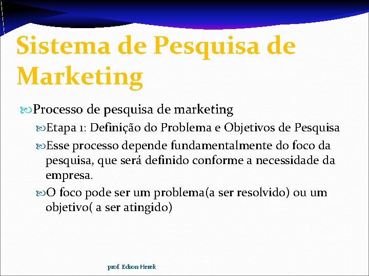 Sistema de Pesquisa de Marketing Processo de pesquisa de marketing Etapa 1: Definição do