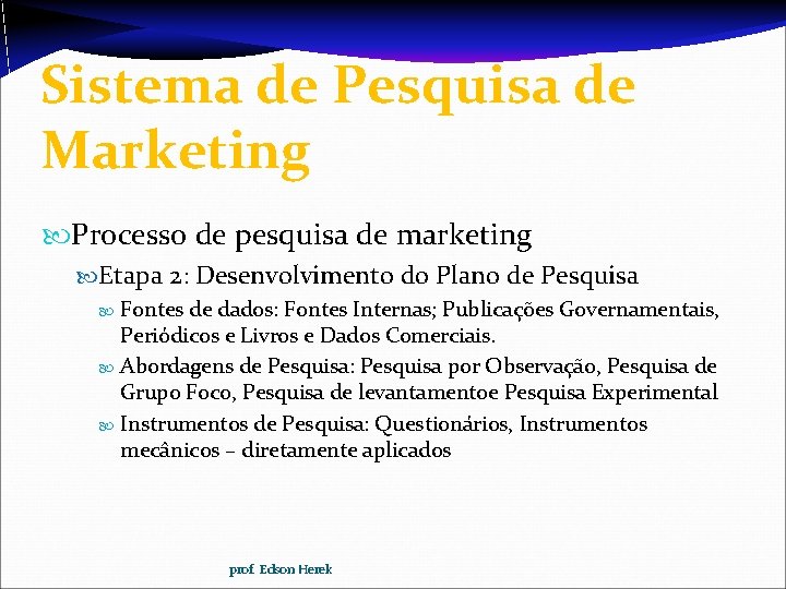 Sistema de Pesquisa de Marketing Processo de pesquisa de marketing Etapa 2: Desenvolvimento do
