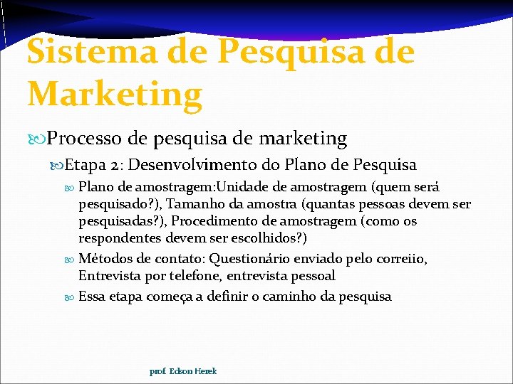 Sistema de Pesquisa de Marketing Processo de pesquisa de marketing Etapa 2: Desenvolvimento do