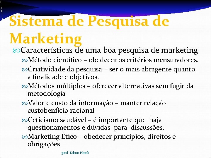 Sistema de Pesquisa de Marketing Características de uma boa pesquisa de marketing Método científico